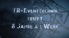 TR-Eventtechnik feiert 8 Jahre am Werk